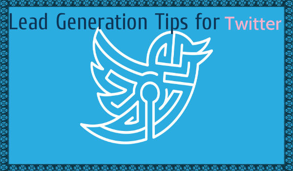 Cara Mendapatkan Prospek dari Twitter- Teknik untuk Generasi Prospek Bisnis Twitter Techniques for Lead Generation-600x350