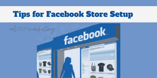 10 conseils pour les débutants en marketing Facebook pour réussir dans le commerce électronique @ ads2020.marketing Blog for Beginners Tips for Facebook Store Setup-500x250