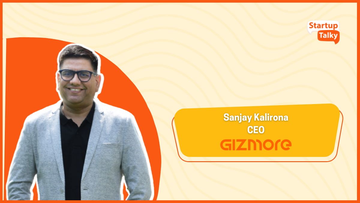 Sanjay Kalirone, CEO, Gizmore