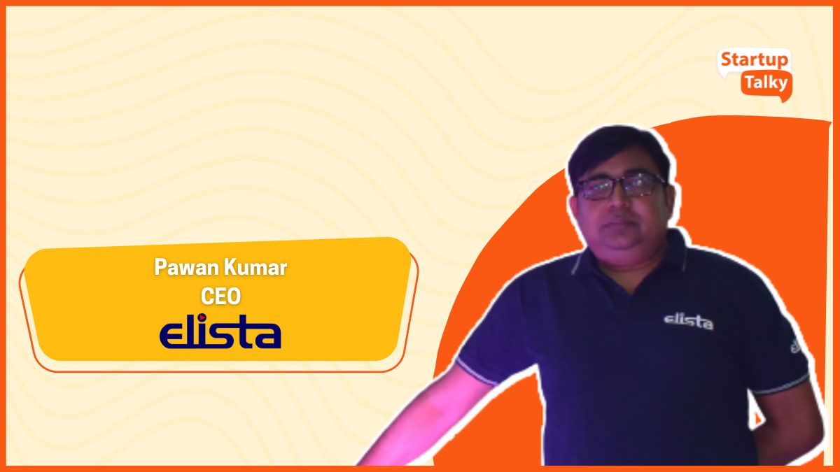 Pawan Kumar, CEO, Elista