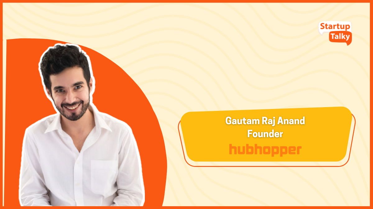 Gautam Raj Anand, fundador, Hubhopper
