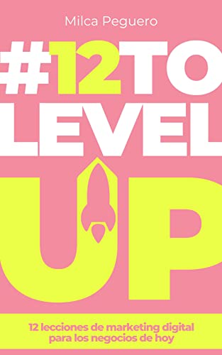 #12toLevelUp : 12 lecciones de marketing digital para los negocios de hoy (édition espagnole)