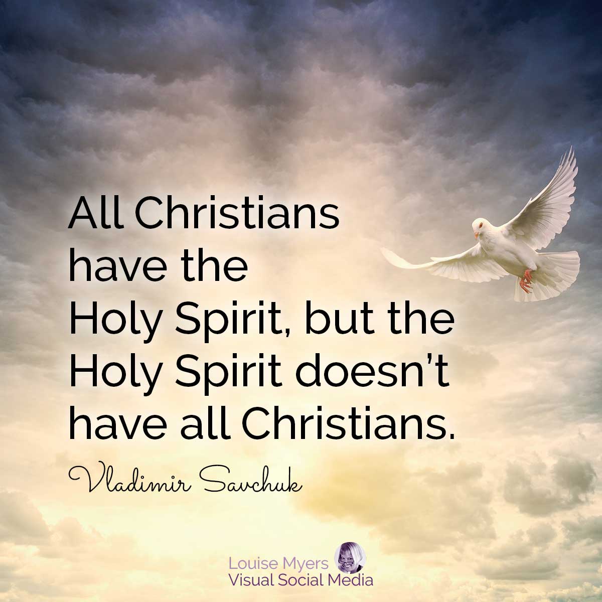 céu dramático com pombas voando diz que todos os cristãos têm o Espírito Santo, mas o Espírito Santo não tem todos os cristãos.