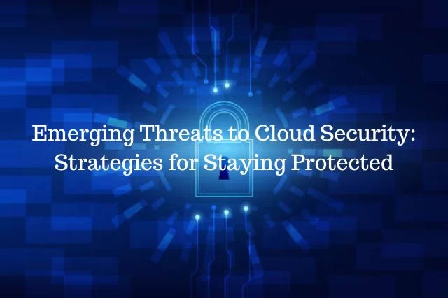 التهديدات الناشئة لأمن السحابة: إستراتيجيات للبقاء محميًا