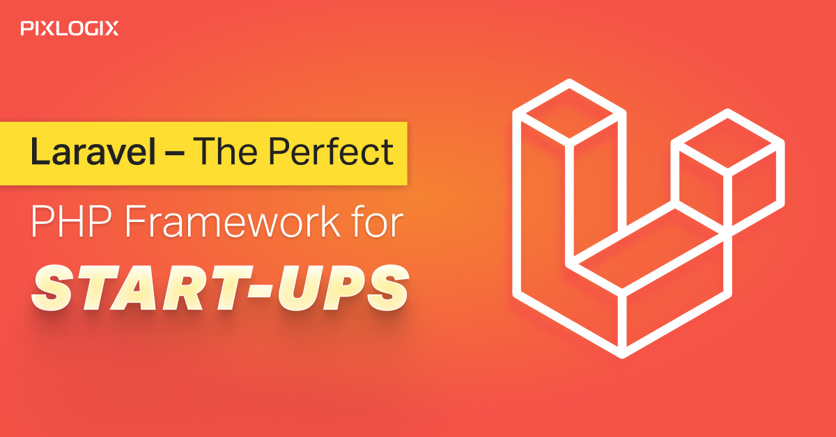 Laravel – PHP Framework ที่สมบูรณ์แบบสำหรับสตาร์ทอัพ